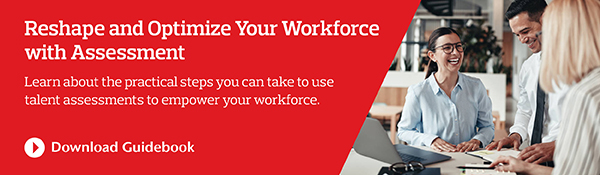 Reshape and Optimize Your Workforce with Assessment: Download 
Guidebook